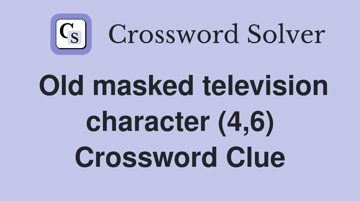 Old masked television character (4,6) Crossword Clue