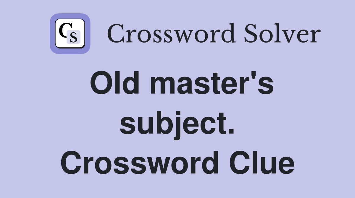 Old master's subject. Crossword Clue