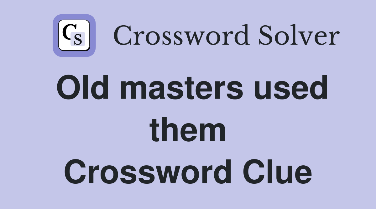 Old masters used them Crossword Clue