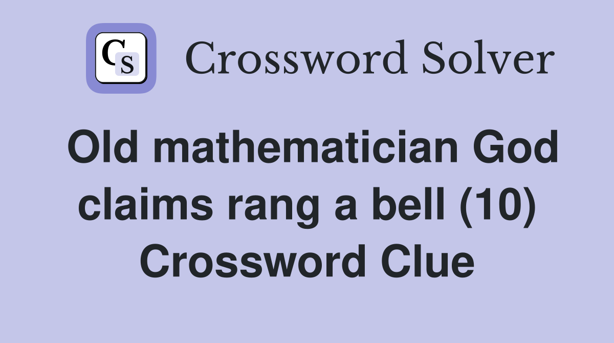 Old mathematician God claims rang a bell (10) Crossword Clue
