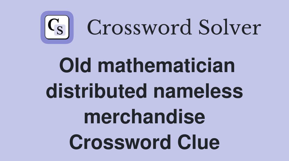 Old mathematician distributed nameless merchandise Crossword Clue