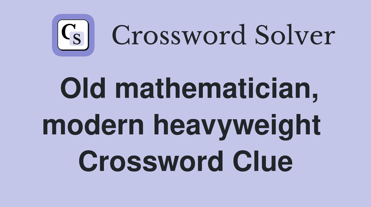 Old mathematician, modern heavyweight  Crossword Clue