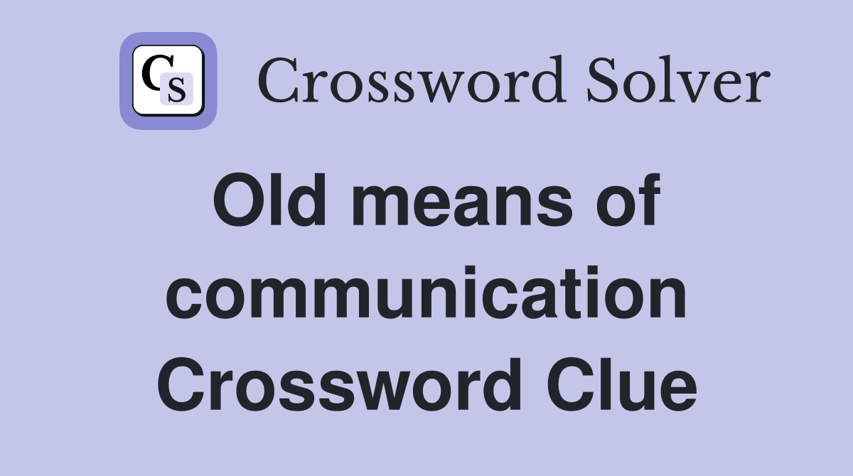 Old means of communication Crossword Clue