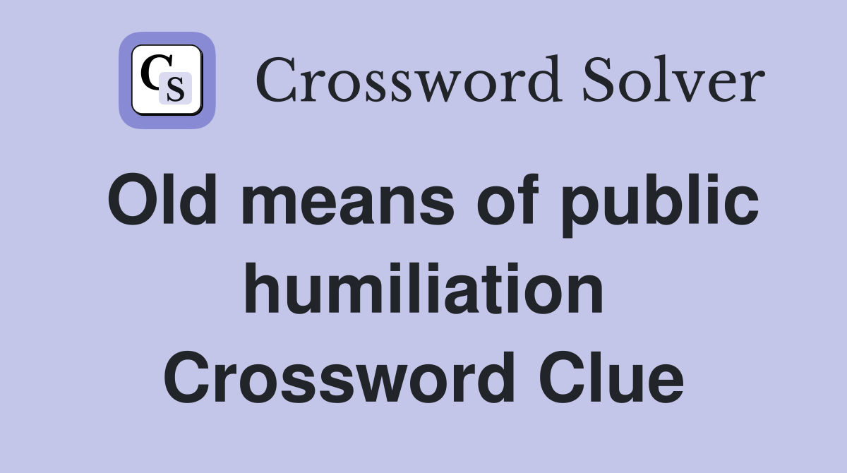 Old means of public humiliation Crossword Clue