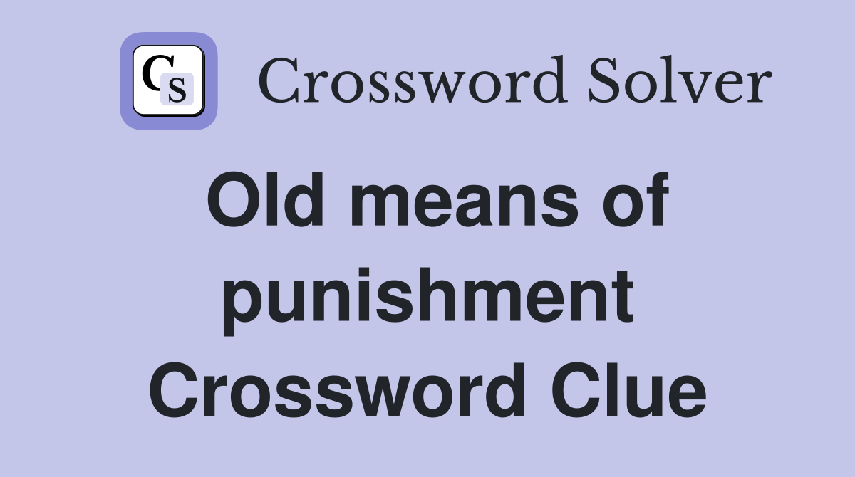 Old means of punishment Crossword Clue