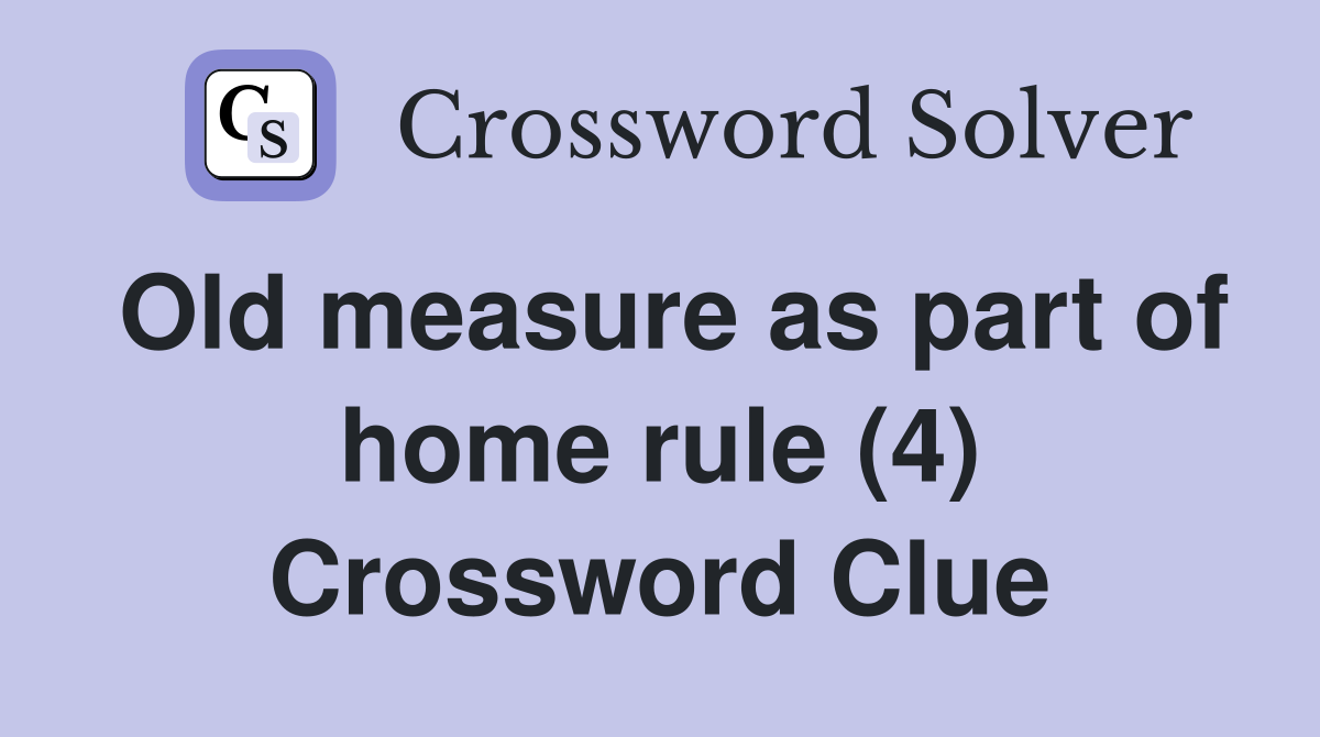 Old measure as part of home rule (4) Crossword Clue
