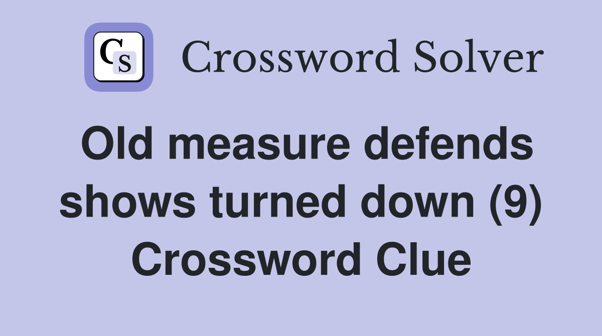 Old measure defends shows turned down (9) Crossword Clue
