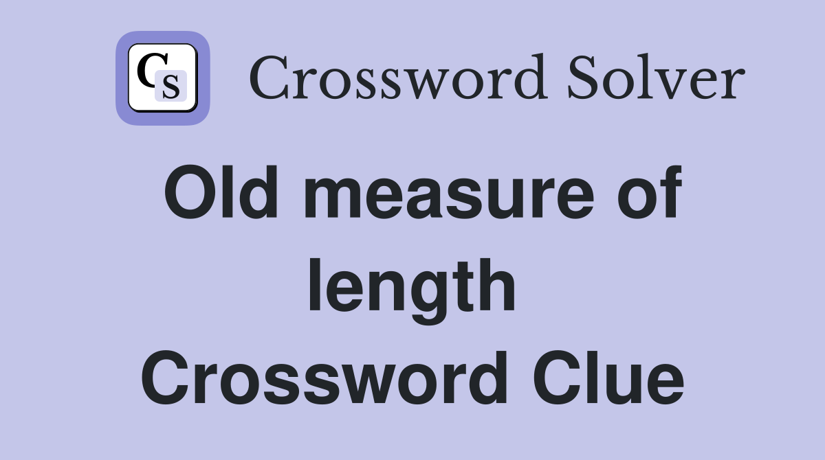 Old measure of length Crossword Clue