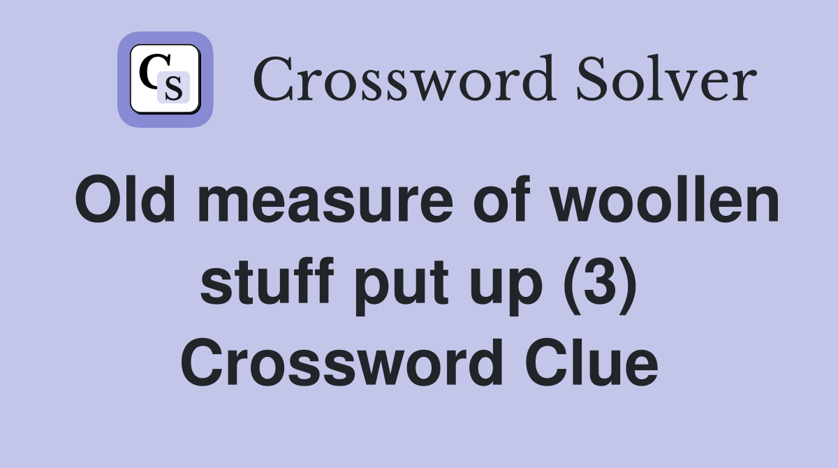 Old measure of woollen stuff put up (3) Crossword Clue