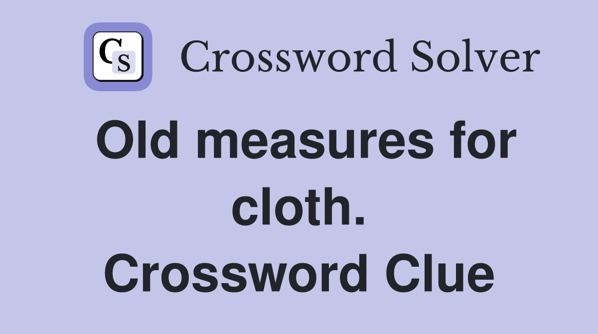 Old measures for cloth. Crossword Clue