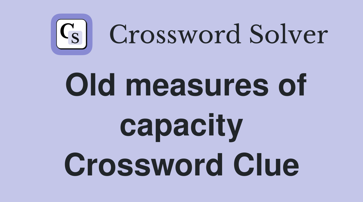 Old measures of capacity Crossword Clue
