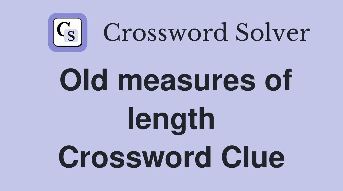Old measures of length Crossword Clue