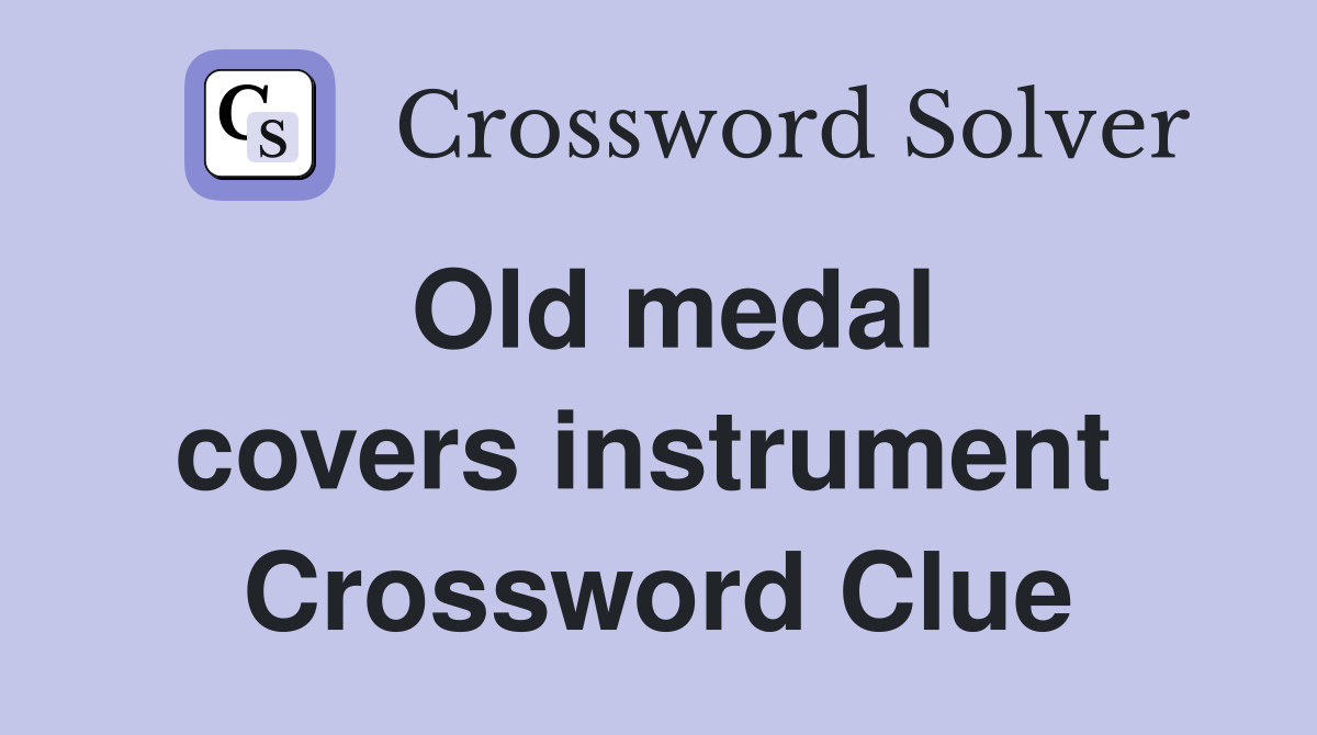 Old medal covers instrument  Crossword Clue