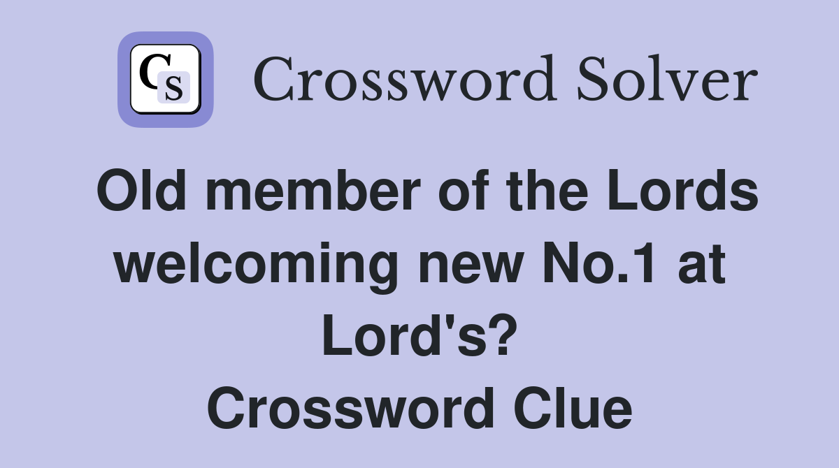 Old member of the Lords welcoming new No.1 at Lord's? Crossword Clue