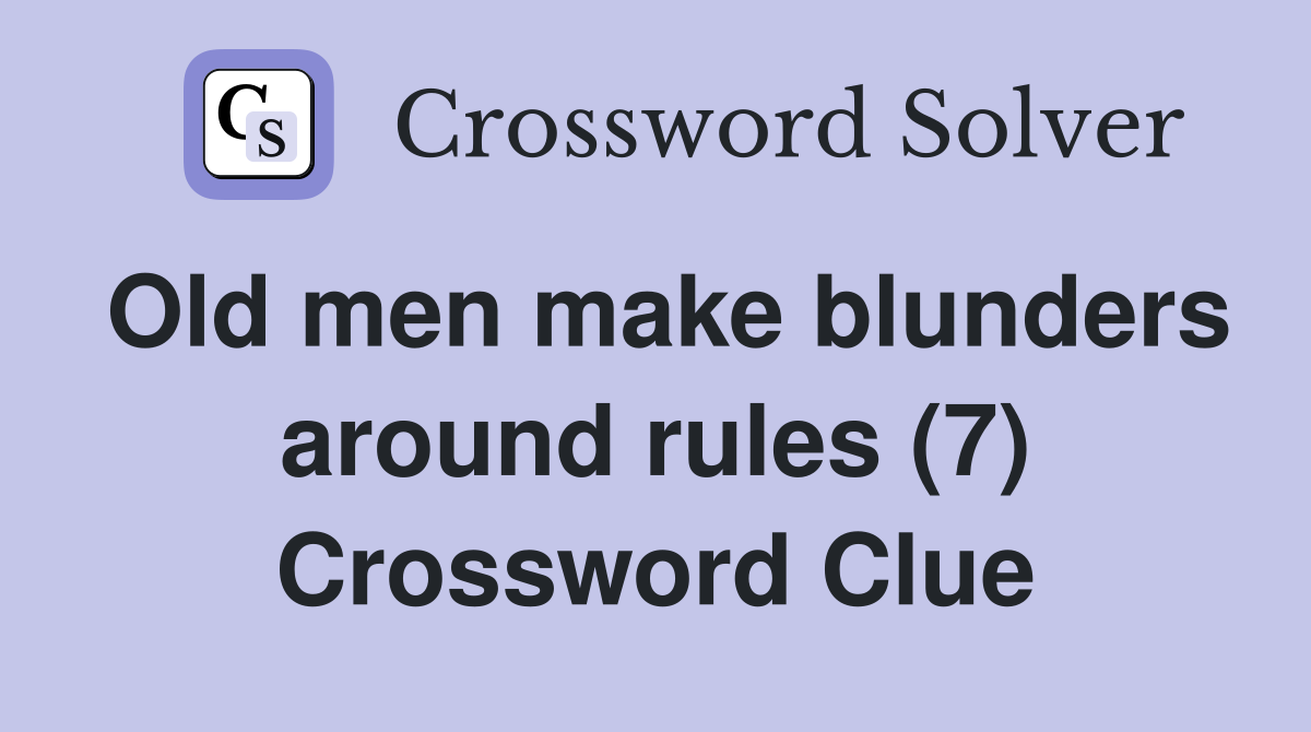 Old men make blunders around rules (7) Crossword Clue