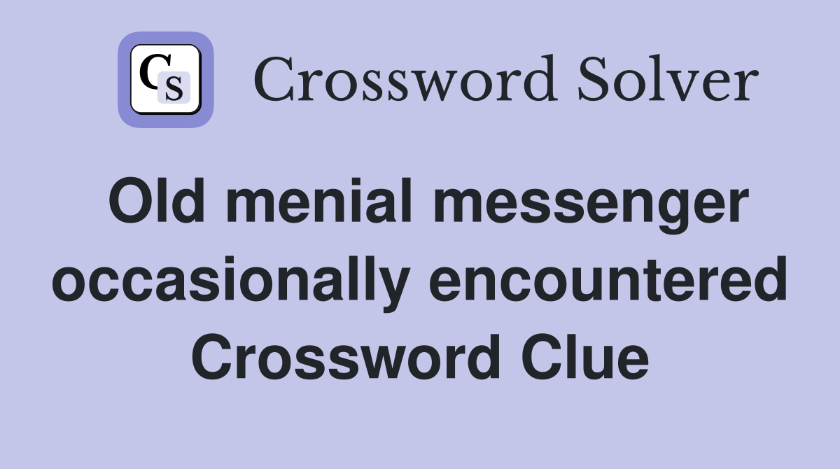 Old menial messenger occasionally encountered Crossword Clue
