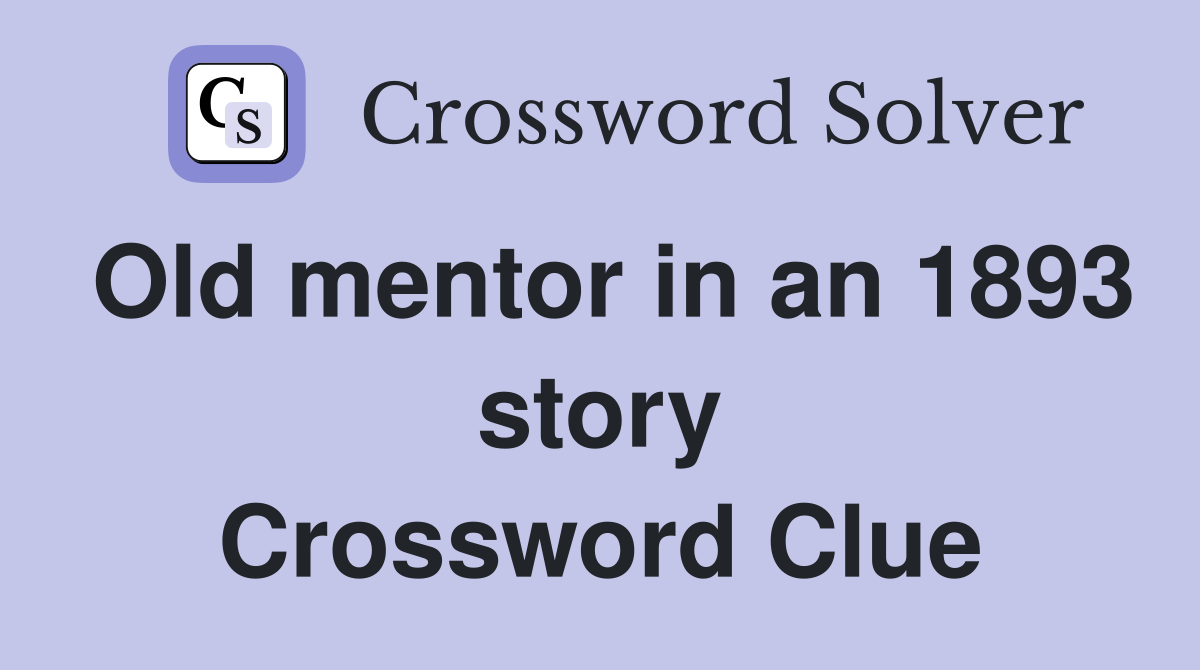 Old mentor in an 1893 story Crossword Clue