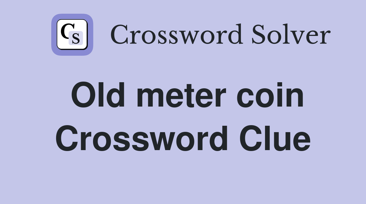 Old meter coin Crossword Clue