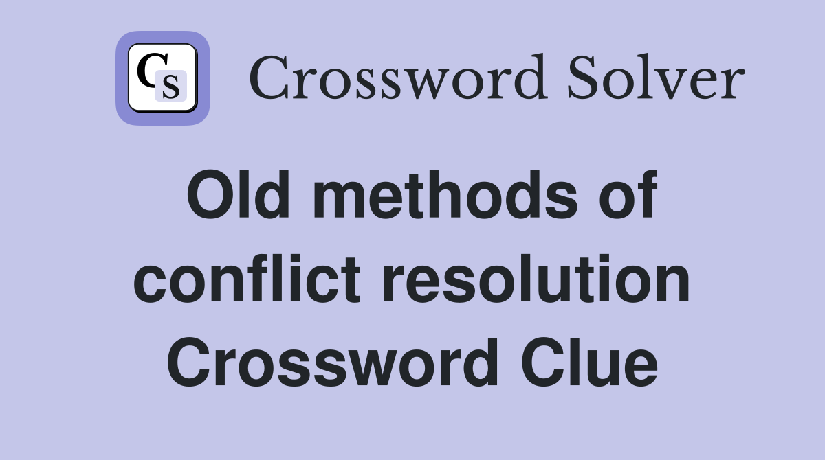 Old methods of conflict resolution Crossword Clue