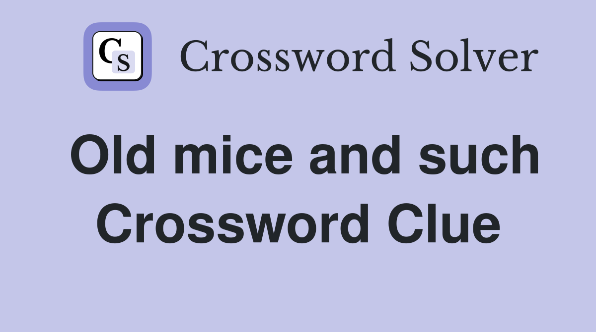 Old mice and such Crossword Clue