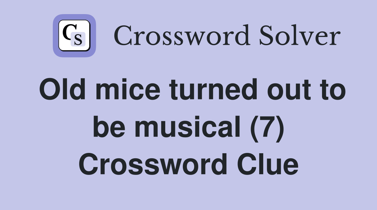Old mice turned out to be musical (7) Crossword Clue