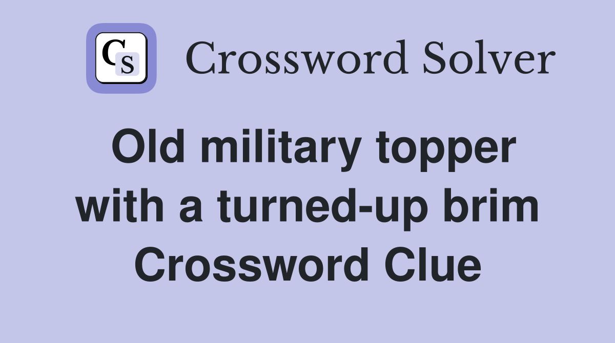 Old military topper with a turned-up brim Crossword Clue