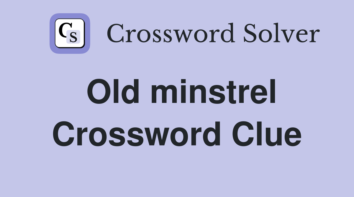 Old minstrel Crossword Clue