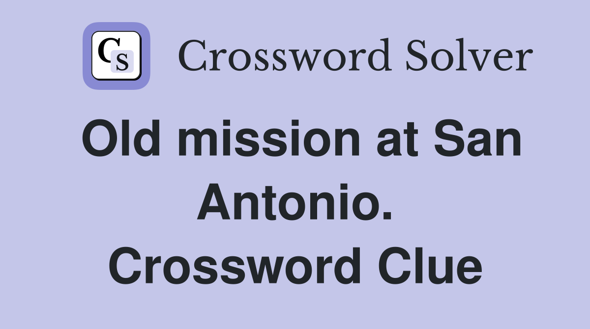 Old mission at San Antonio. Crossword Clue