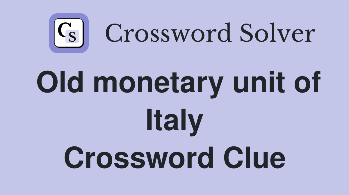 Old monetary unit of Italy Crossword Clue
