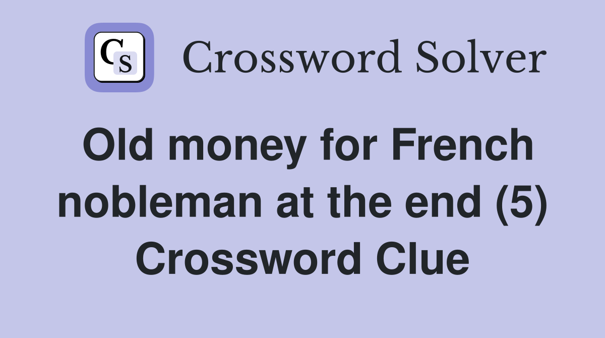 Old money for French nobleman at the end (5) Crossword Clue