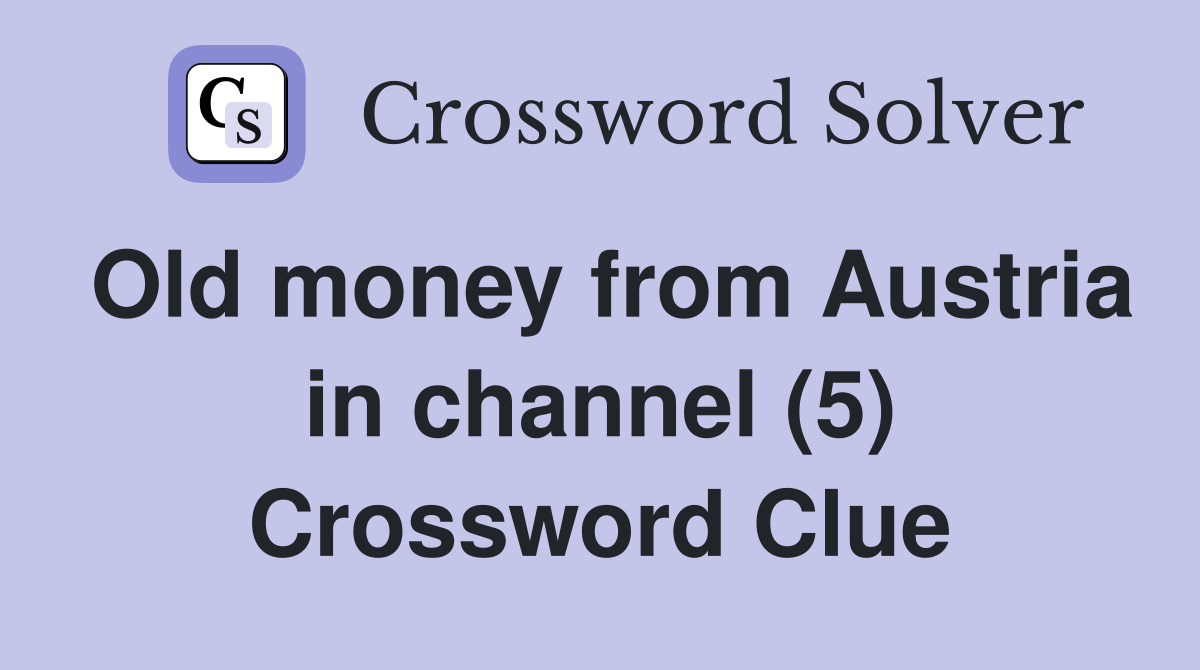 Old money from Austria in channel (5) Crossword Clue