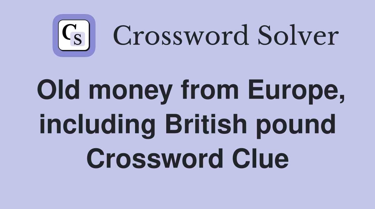 Old money from Europe, including British pound Crossword Clue