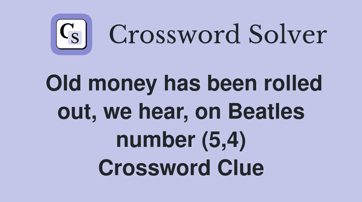 Old money has been rolled out, we hear, on Beatles number (5,4) Crossword Clue