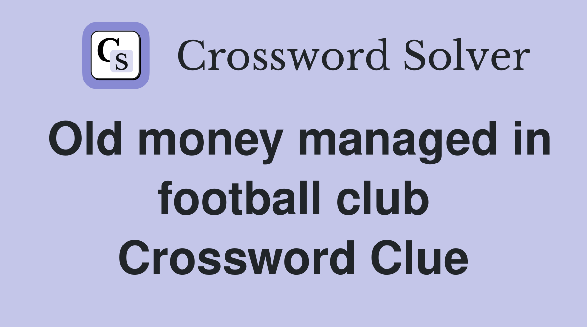 Old money managed in football club Crossword Clue