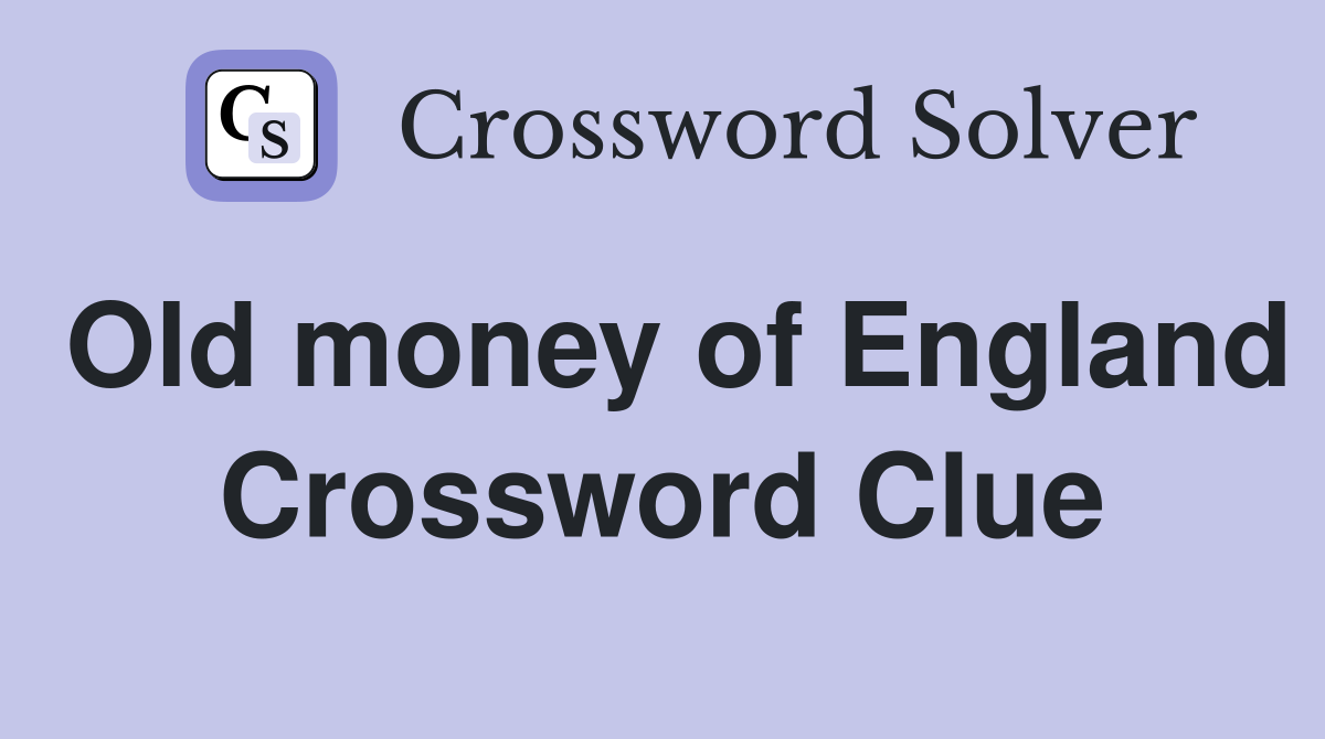Old money of England Crossword Clue