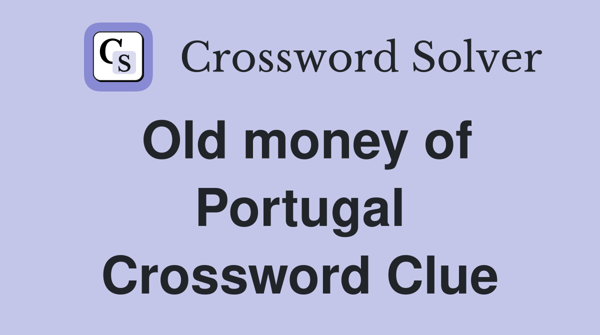 Old money of Portugal Crossword Clue