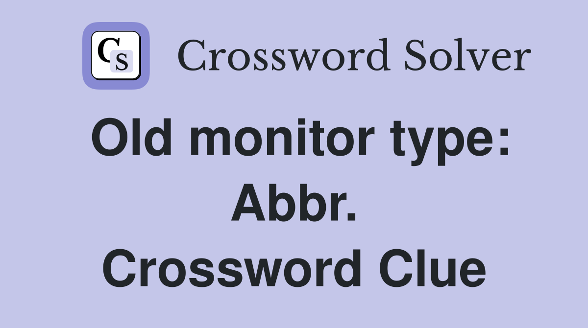 Old monitor type: Abbr. Crossword Clue