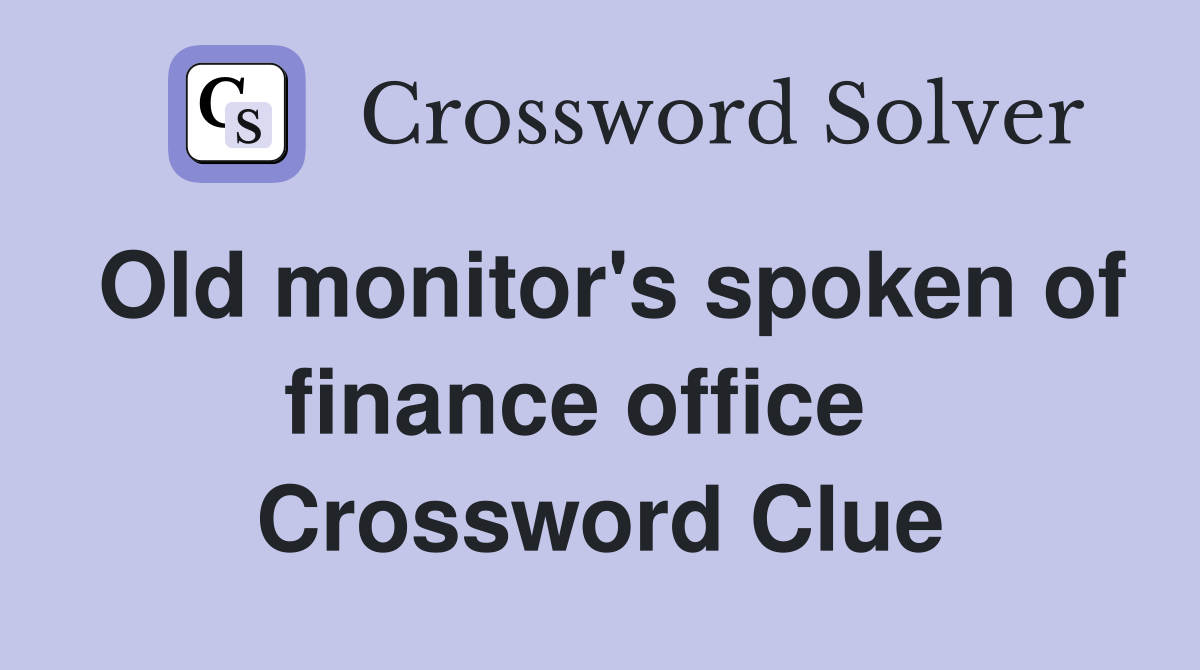 Old monitor's spoken of finance office   Crossword Clue