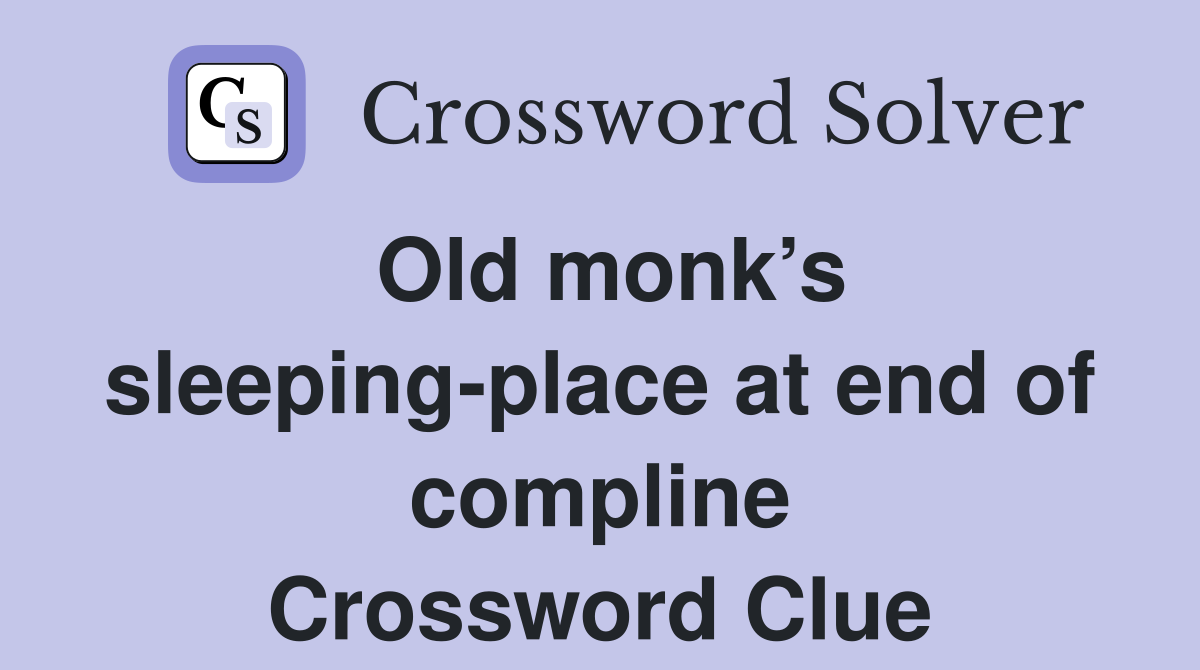Old monk’s sleeping-place at end of compline Crossword Clue