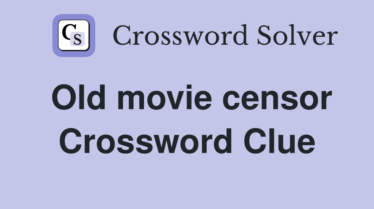 Old movie censor Crossword Clue