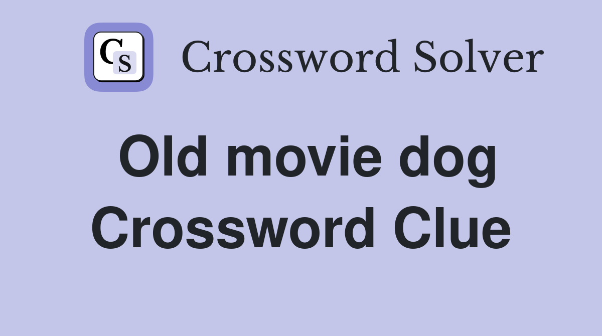 Old movie dog Crossword Clue