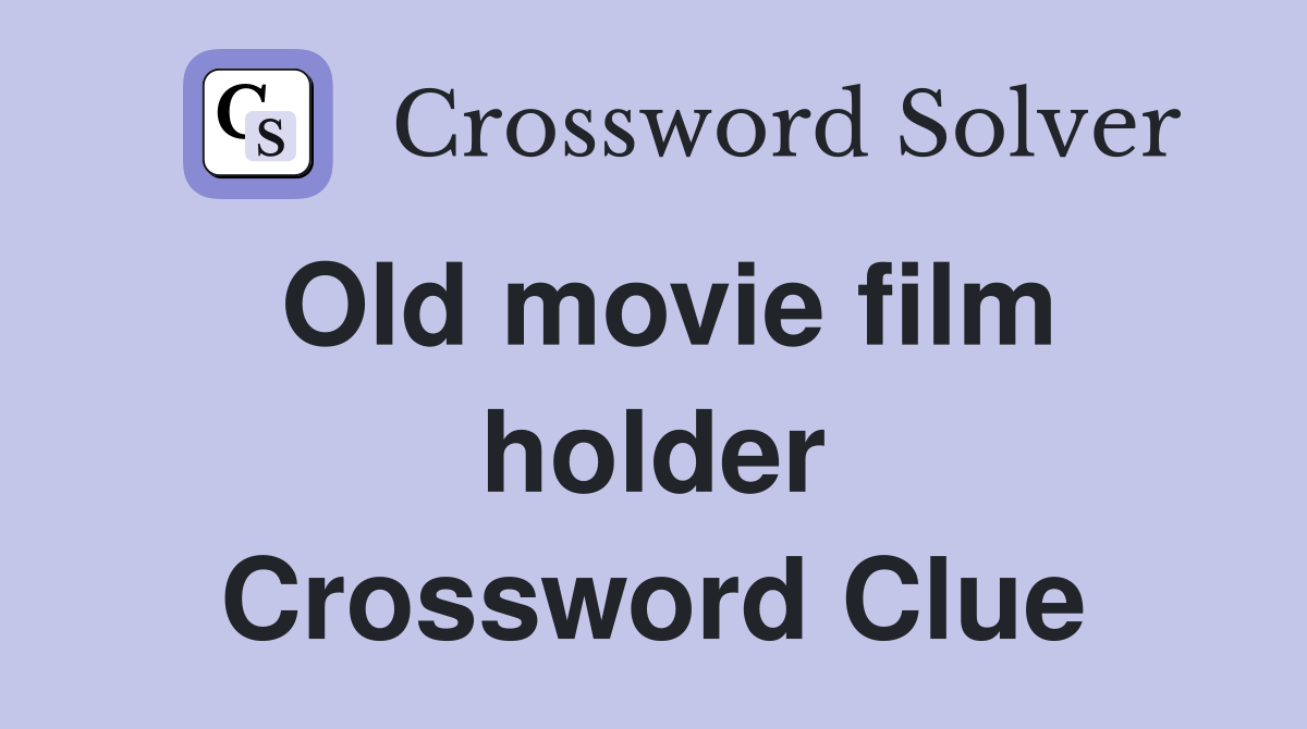 Old movie film holder Crossword Clue