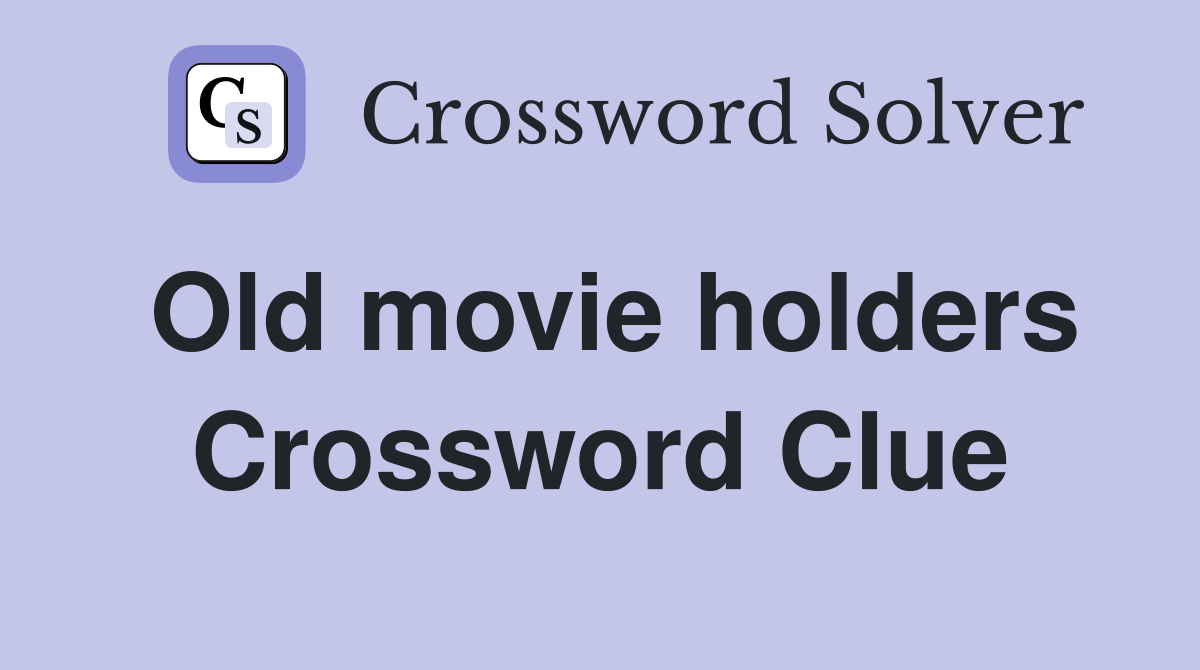 Old movie holders Crossword Clue