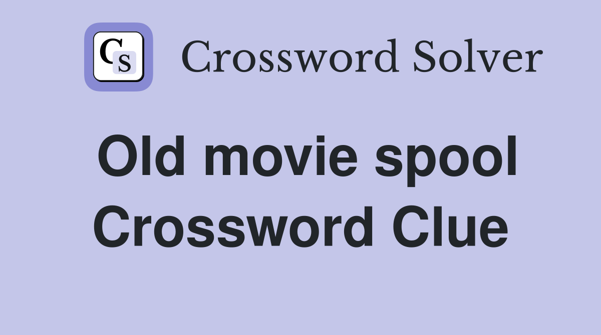 Old movie spool Crossword Clue
