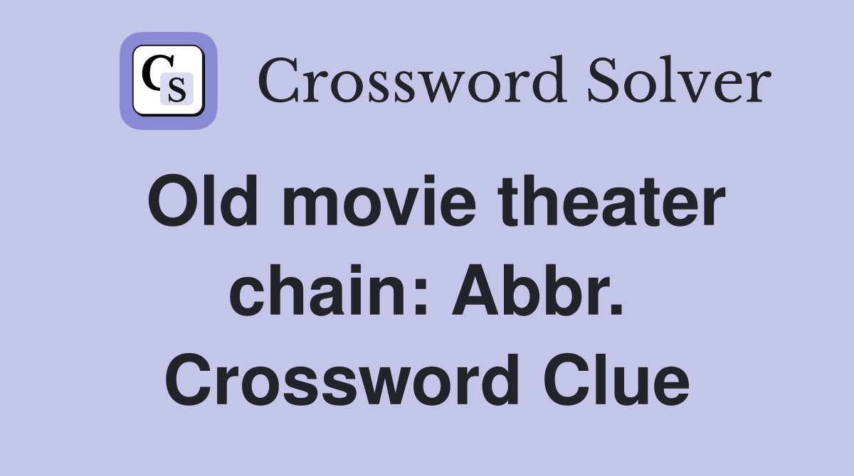 Old movie theater chain: Abbr. Crossword Clue