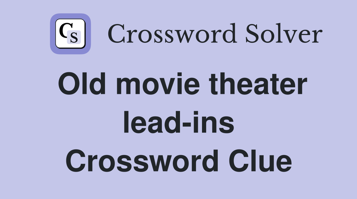 Old movie theater lead-ins Crossword Clue
