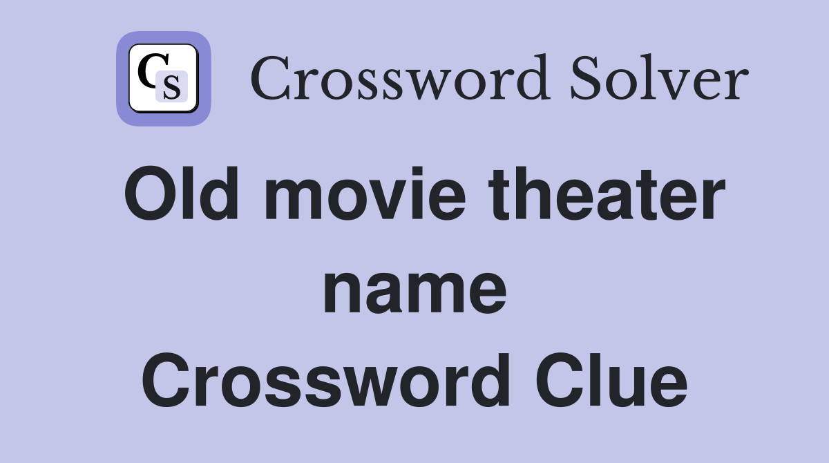 Old movie theater name Crossword Clue