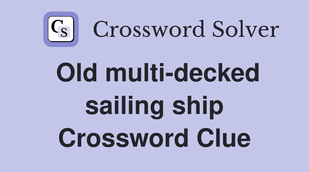 Old multi-decked sailing ship Crossword Clue