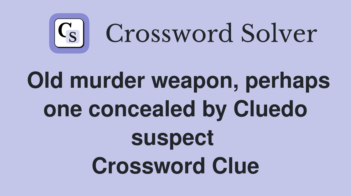 Old murder weapon, perhaps one concealed by Cluedo suspect  Crossword Clue