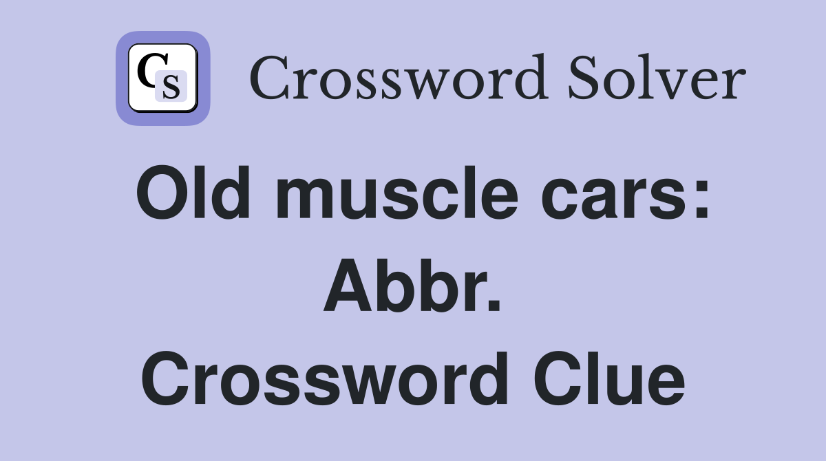 Old muscle cars: Abbr. Crossword Clue